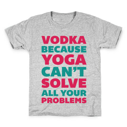 Vodka Because Yoga Can't Solve All Your Probelms Kids T-Shirt