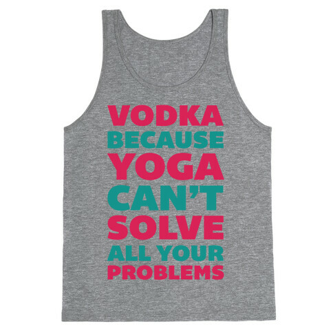 Vodka Because Yoga Can't Solve All Your Probelms Tank Top