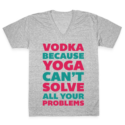 Vodka Because Yoga Can't Solve All Your Probelms V-Neck Tee Shirt
