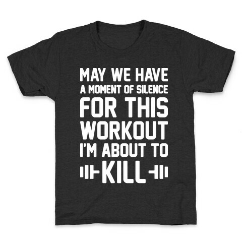 May We Have A Moment Of Silence For This Workout Kids T-Shirt