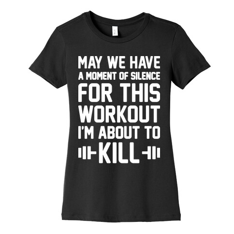 May We Have A Moment Of Silence For This Workout Womens T-Shirt