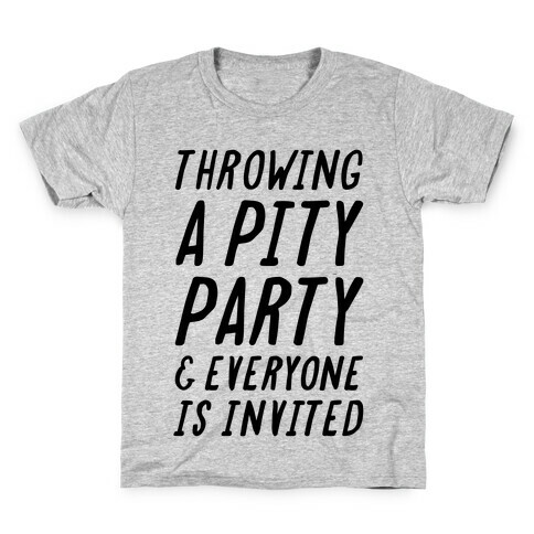 Throwing A Pity Party And Everyone Is Invited Kids T-Shirt