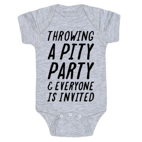 Throwing A Pity Party And Everyone Is Invited Baby One-Piece