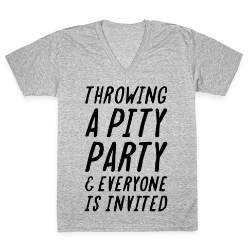 Throwing A Pity Party And Everyone Is Invited V-Neck Tee Shirt
