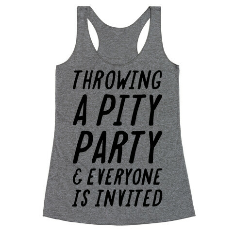 Throwing A Pity Party And Everyone Is Invited Racerback Tank Top