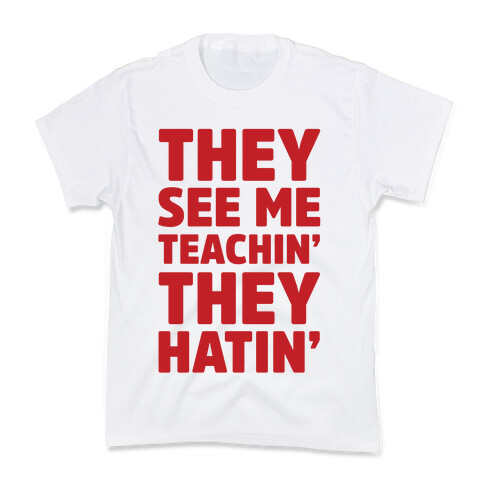 They See Me Teachin' They Hatin' Kids T-Shirt