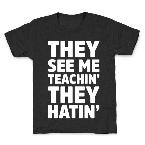 They See Me Teachin' They Hatin' Kids T-Shirt
