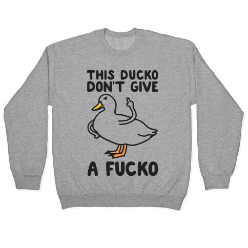 This Ducko Don't Give A F***o Pullover