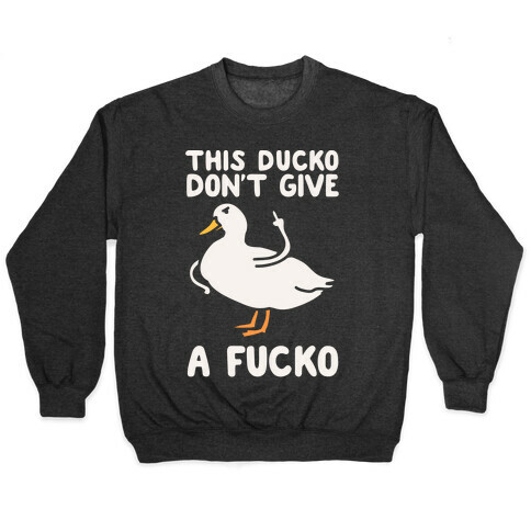 This Ducko Don't Give A F***o Pullover