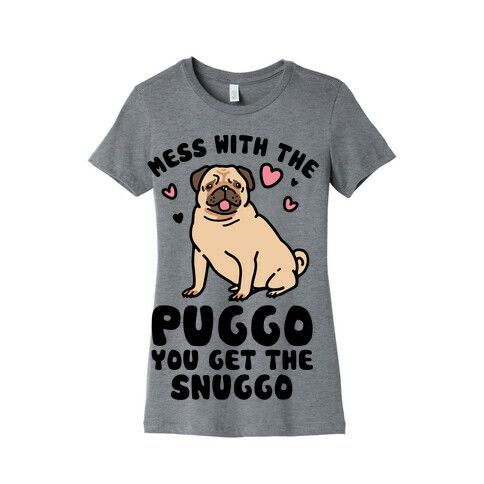 Mess With The Puggo You Get The Snuggo Womens T-Shirt