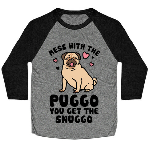 Mess With The Puggo You Get The Snuggo Baseball Tee