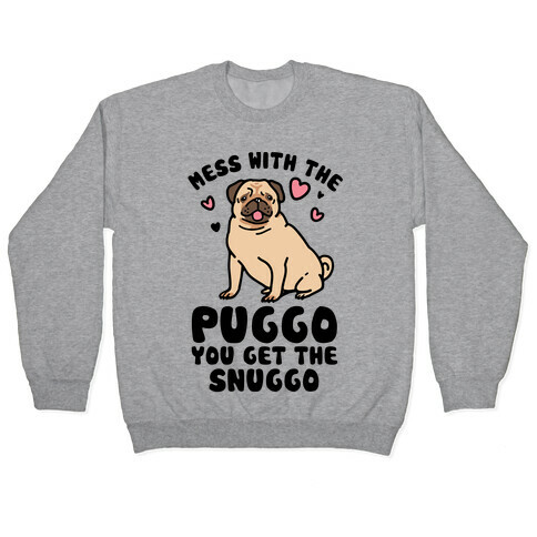 Mess With The Puggo You Get The Snuggo Pullover