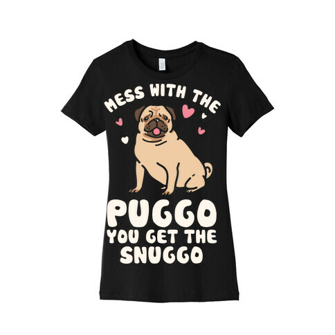 Mess With The Puggo You Get The Snuggo Womens T-Shirt