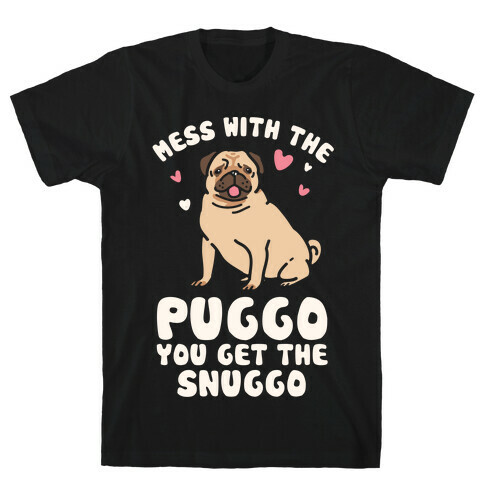 Mess With The Puggo You Get The Snuggo T-Shirt