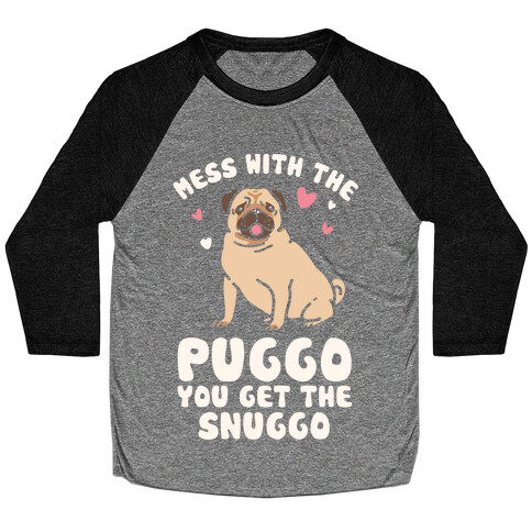 Mess With The Puggo You Get The Snuggo Baseball Tee