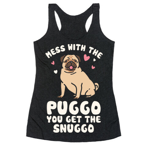 Mess With The Puggo You Get The Snuggo Racerback Tank Top