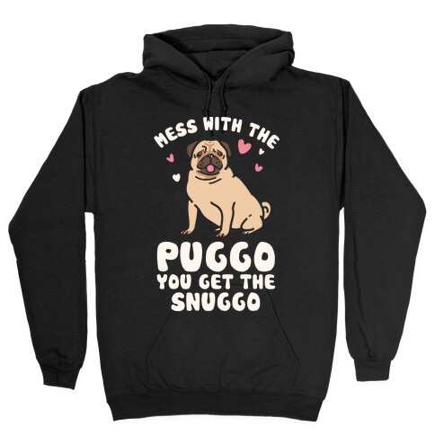Mess With The Puggo You Get The Snuggo Hooded Sweatshirt