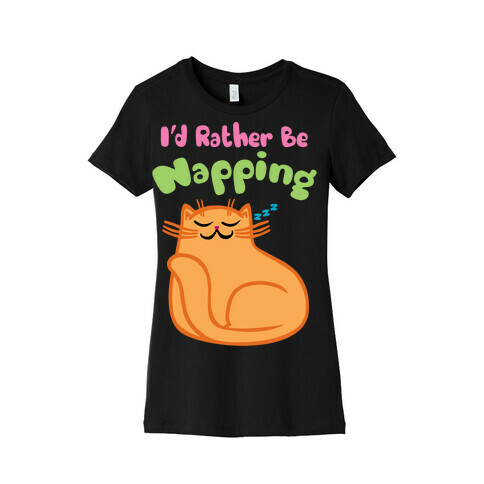 I'd Rather Be Napping Womens T-Shirt