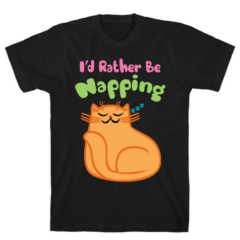 I'd Rather Be Napping T-Shirt