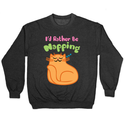 I'd Rather Be Napping Pullover