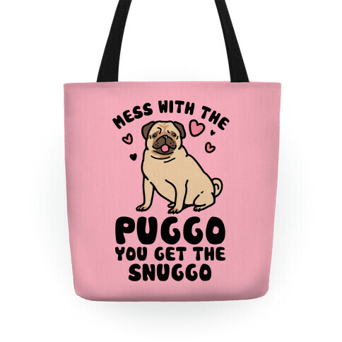 Mess With The Puggo You Get The Snuggo Tote