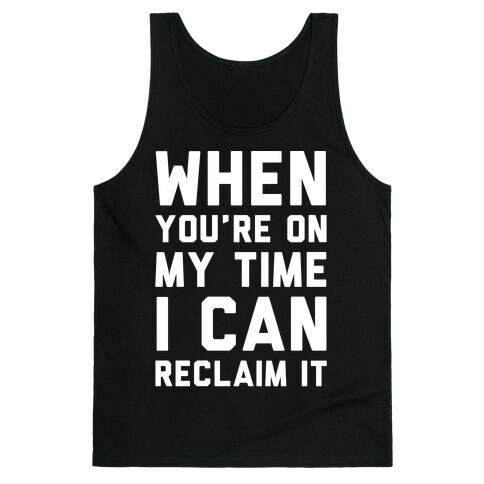 When You're On My Time I Can Reclaim It White Print Tank Top