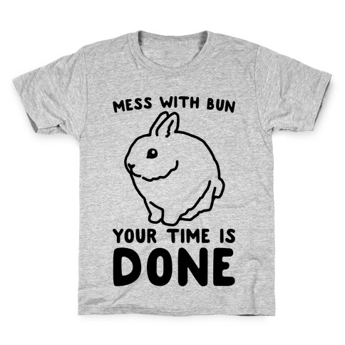 Mess With Bun Your Time Is Done Kids T-Shirt