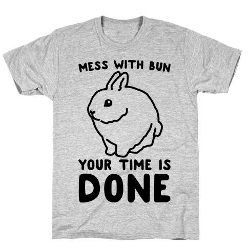 Mess With Bun Your Time Is Done T-Shirt