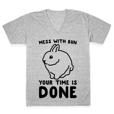 Mess With Bun Your Time Is Done V-Neck Tee Shirt