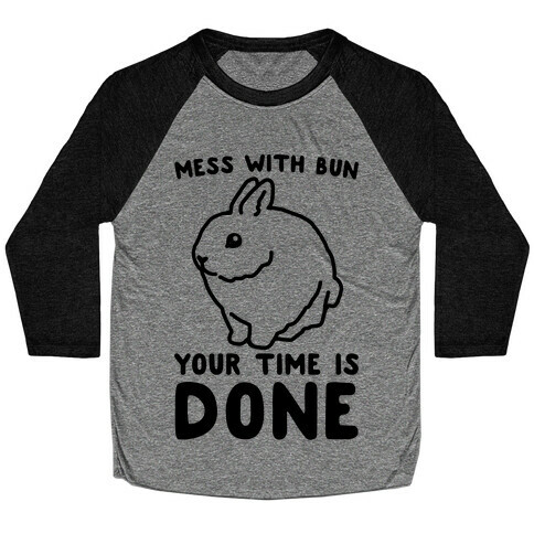 Mess With Bun Your Time Is Done Baseball Tee