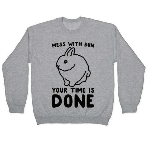 Mess With Bun Your Time Is Done Pullover