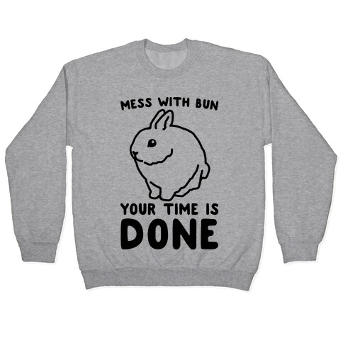 Mess With Bun Your Time Is Done Pullover