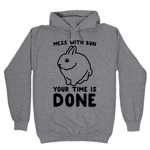 Mess With Bun Your Time Is Done Hooded Sweatshirt