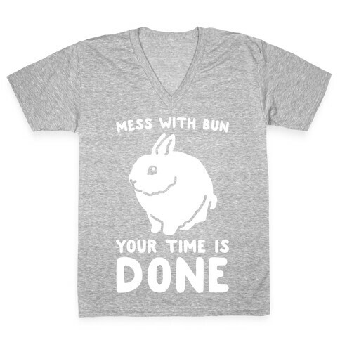 Mess With Bun Your Time Is Done White Print V-Neck Tee Shirt
