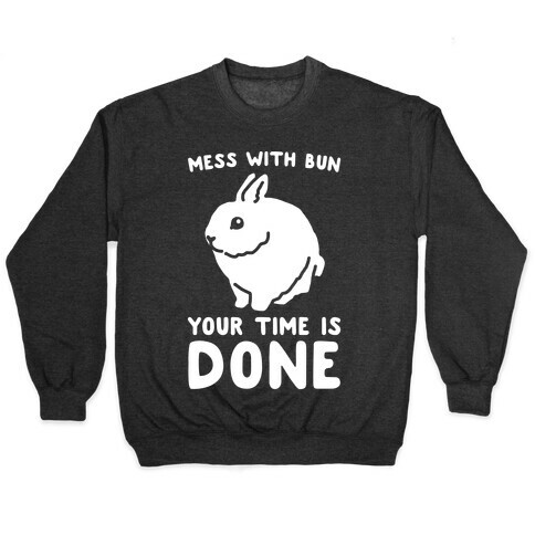 Mess With Bun Your Time Is Done White Print Pullover