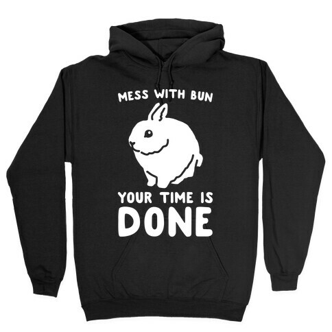 Mess With Bun Your Time Is Done White Print Hooded Sweatshirt