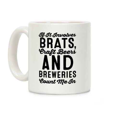 If It Involves Brats Craft Beers and Breweries Count Me In Coffee Mug