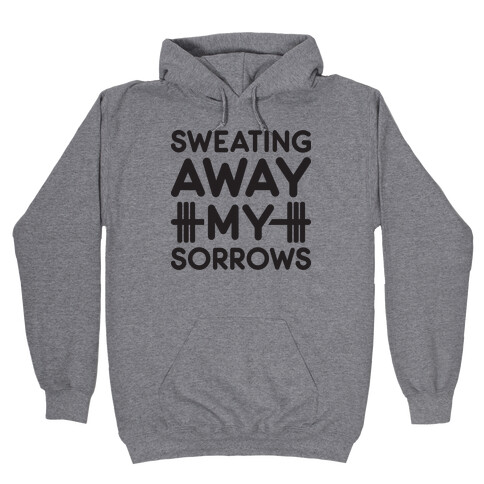 Sweating Away My Sorrows Hooded Sweatshirt