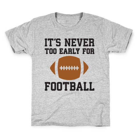 It's Never Too Early For Football Kids T-Shirt