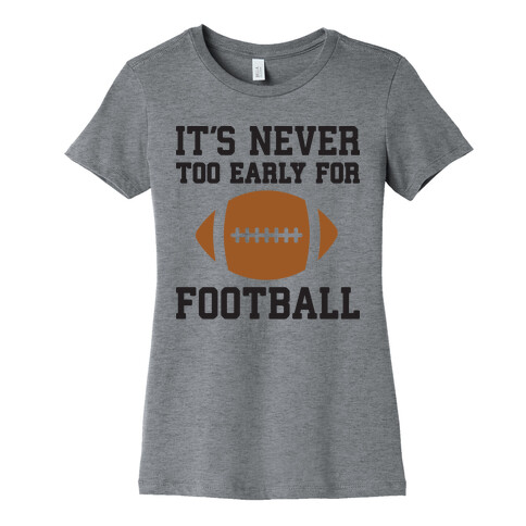 It's Never Too Early For Football Womens T-Shirt