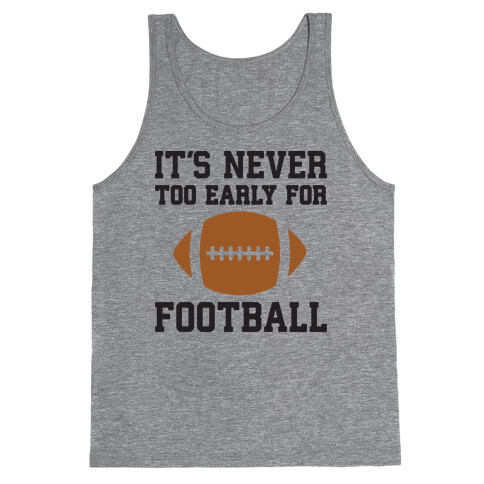It's Never Too Early For Football Tank Top