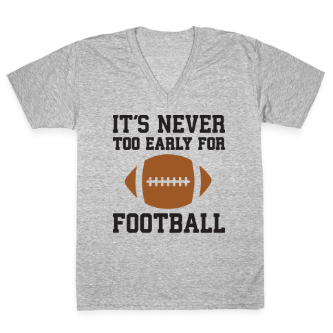 It's Never Too Early For Football V-Neck Tee Shirt