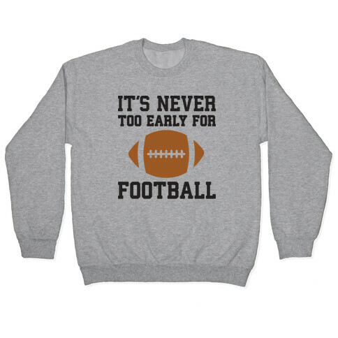 It's Never Too Early For Football Pullover