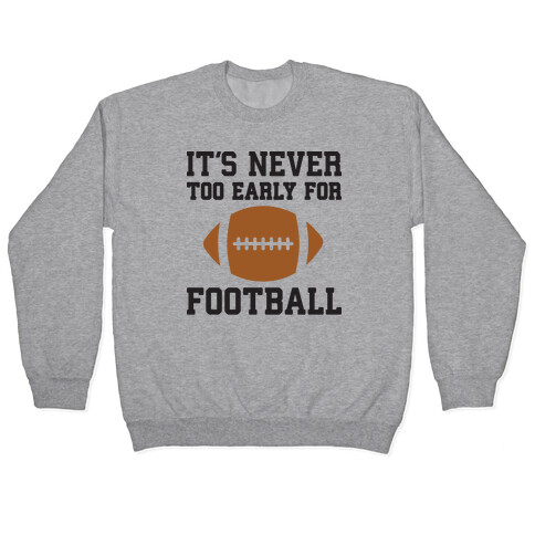 It's Never Too Early For Football Pullover