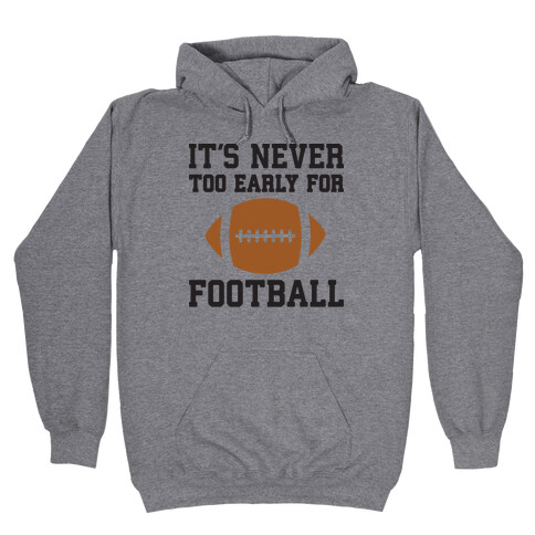 It's Never Too Early For Football Hooded Sweatshirt