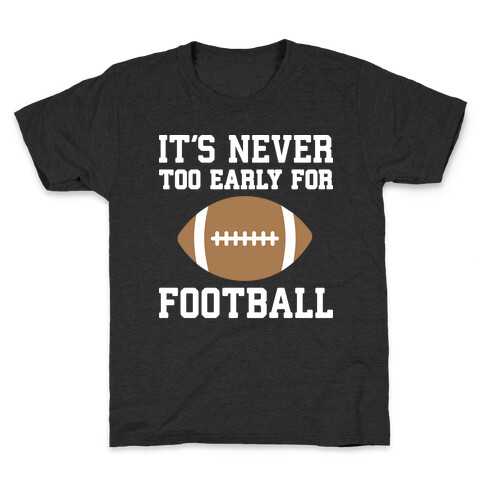 It's Never Too Early For Football Kids T-Shirt