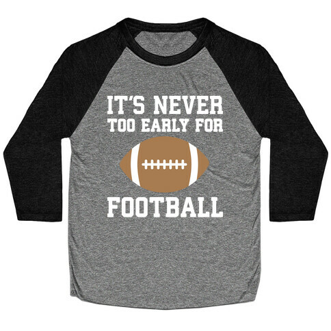 It's Never Too Early For Football Baseball Tee