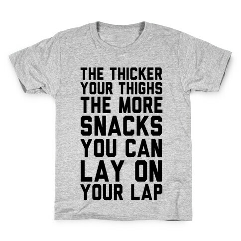 The Thicker The Thighs The More Snacks You Can Lay On Your Lap Kids T-Shirt
