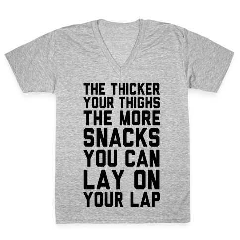 The Thicker The Thighs The More Snacks You Can Lay On Your Lap V-Neck Tee Shirt