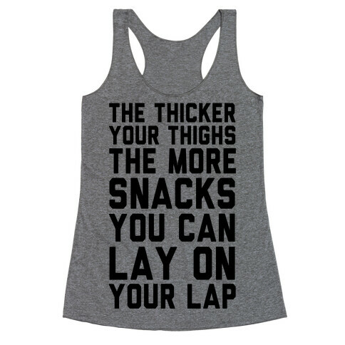 The Thicker The Thighs The More Snacks You Can Lay On Your Lap Racerback Tank Top
